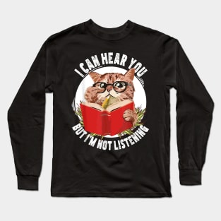 Funny cat I can hear you but I'm listening Long Sleeve T-Shirt